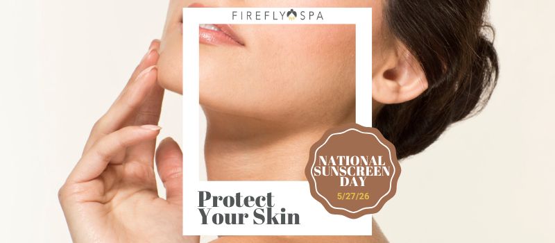 Protect Your Skin during National Sunscreen Day at Firefly Spa in San Diego